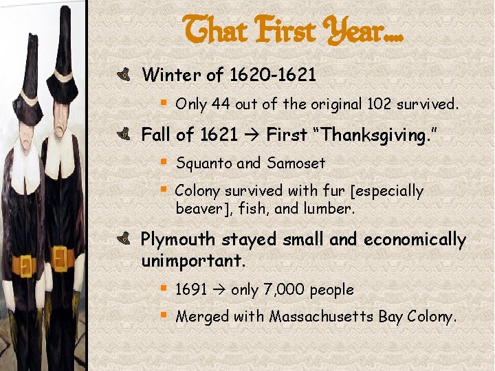 That First Year…. Winter of 1620 -1621 § Only 44 out of the original