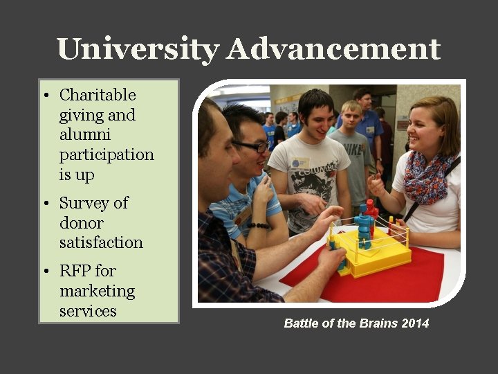 University Advancement • Charitable giving and alumni participation is up • Survey of donor