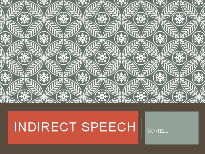 INDIRECT SPEECH SAY/TELL 