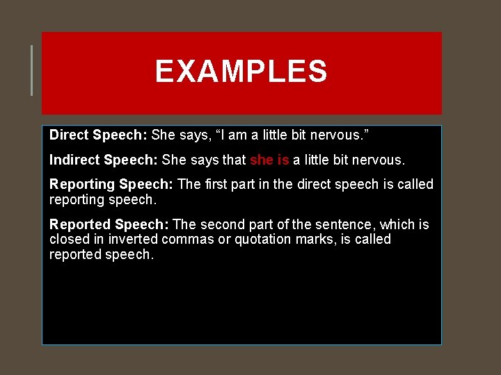 EXAMPLES Direct Speech: She says, “I am a little bit nervous. ” Indirect Speech: