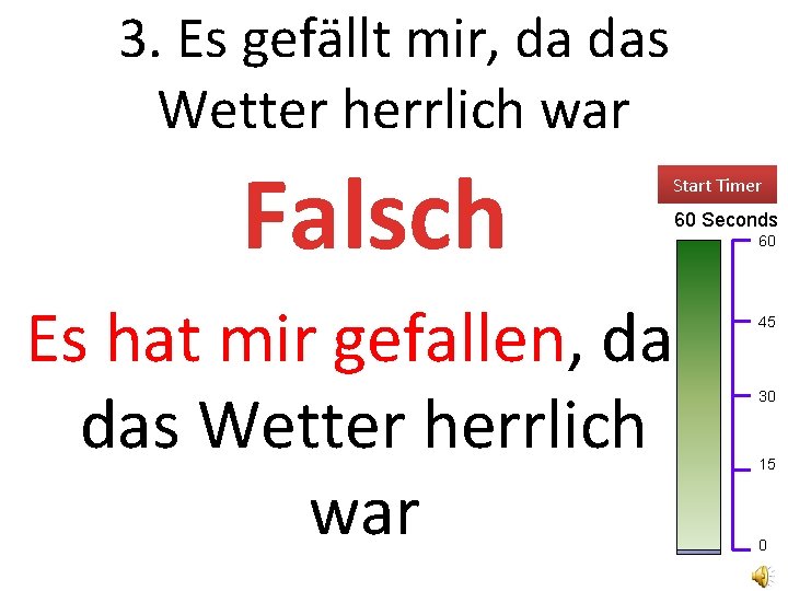 3. Es gefällt mir, da das Wetter herrlich war Falsch Start Timer Es hat