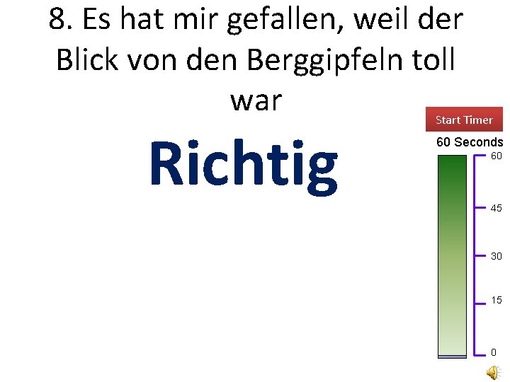 8. Es hat mir gefallen, weil der Blick von den Berggipfeln toll war Richtig