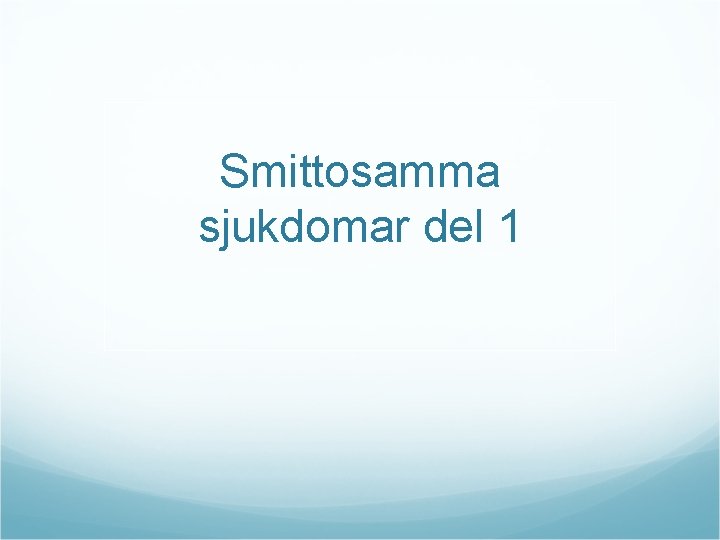 Smittosamma sjukdomar del 1 