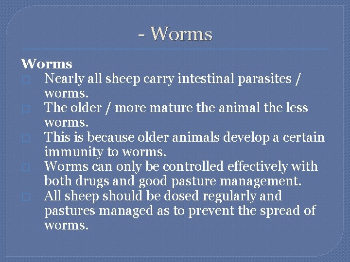 - Worms � Nearly all sheep carry intestinal parasites / worms. � The older