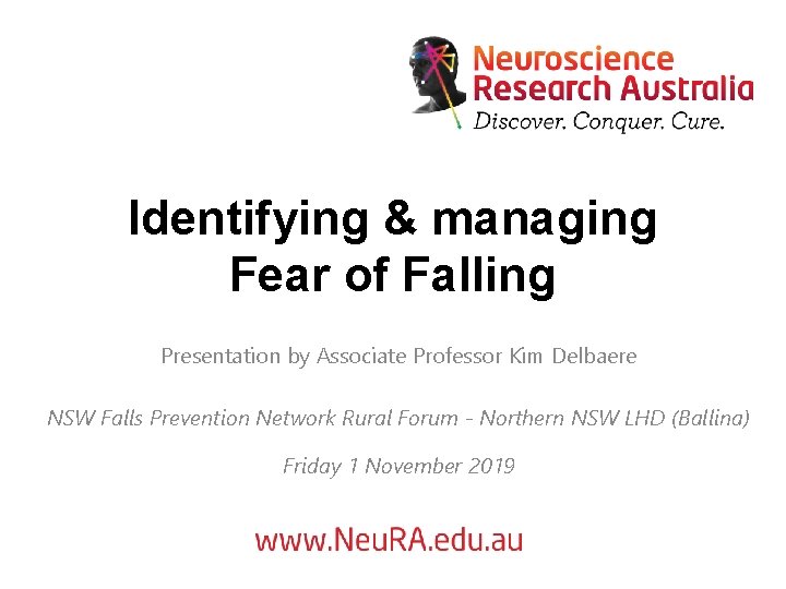 Identifying & managing Fear of Falling Presentation by Associate Professor Kim Delbaere NSW Falls