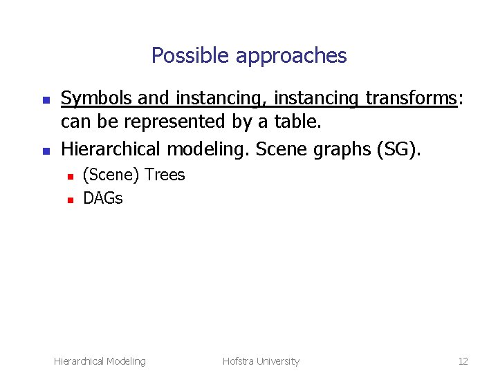 Possible approaches n n Symbols and instancing, instancing transforms: can be represented by a