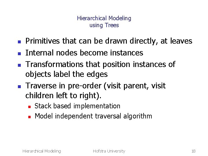 Hierarchical Modeling using Trees n n Primitives that can be drawn directly, at leaves