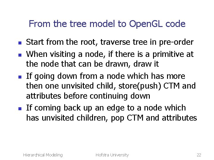 From the tree model to Open. GL code n n Start from the root,