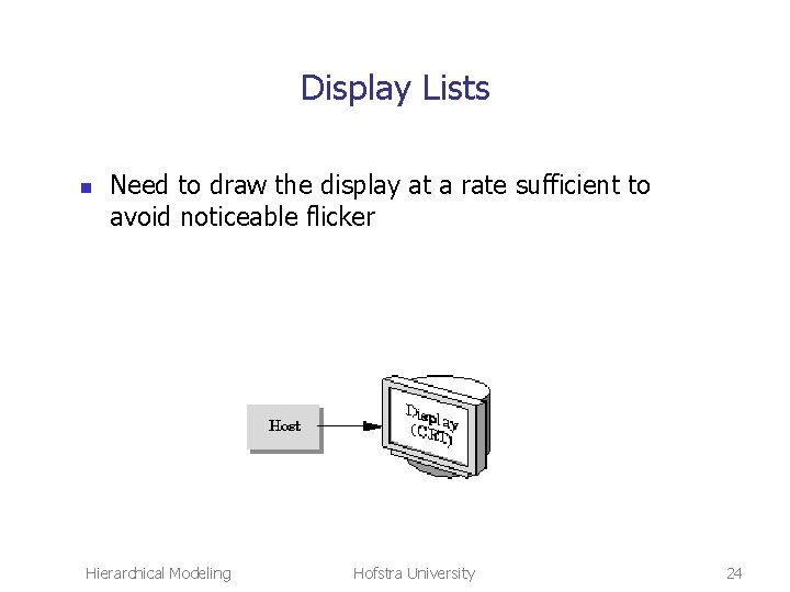 Display Lists n Need to draw the display at a rate sufficient to avoid