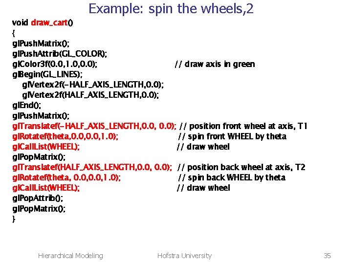 Example: spin the wheels, 2 void draw_cart() { gl. Push. Matrix(); gl. Push. Attrib(GL_COLOR);