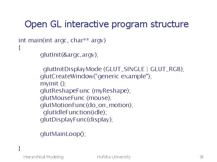 Open GL interactive program structure int main(int argc, char** argv) { glut. Init(&argc, argv);