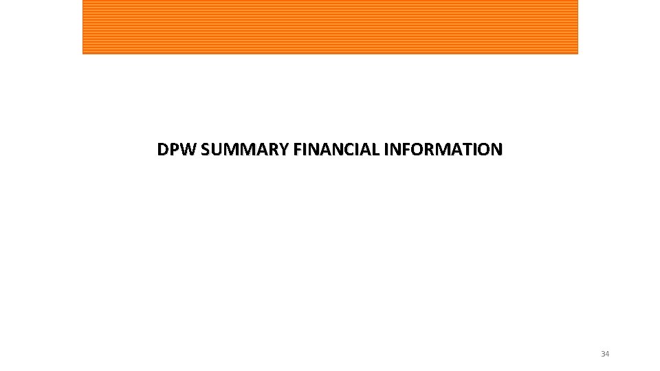 DPW SUMMARY FINANCIAL INFORMATION 34 