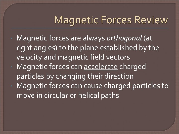 Magnetic Forces Review Magnetic forces are always orthogonal (at right angles) to the plane