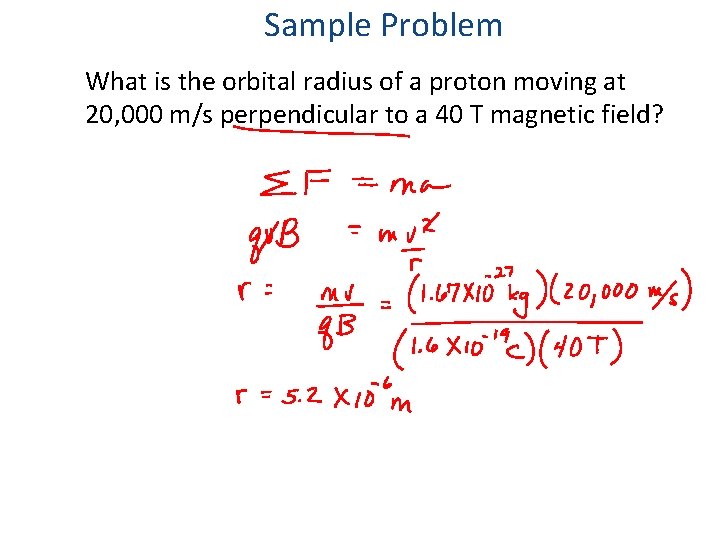 Sample Problem What is the orbital radius of a proton moving at 20, 000