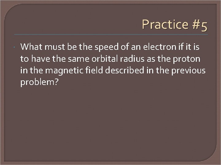 Practice #5 What must be the speed of an electron if it is to
