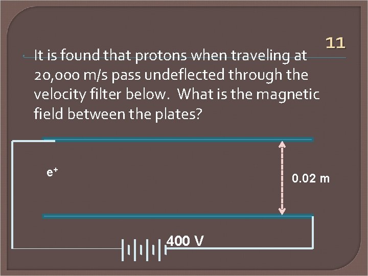  It is found that protons when traveling at 20, 000 m/s pass undeflected