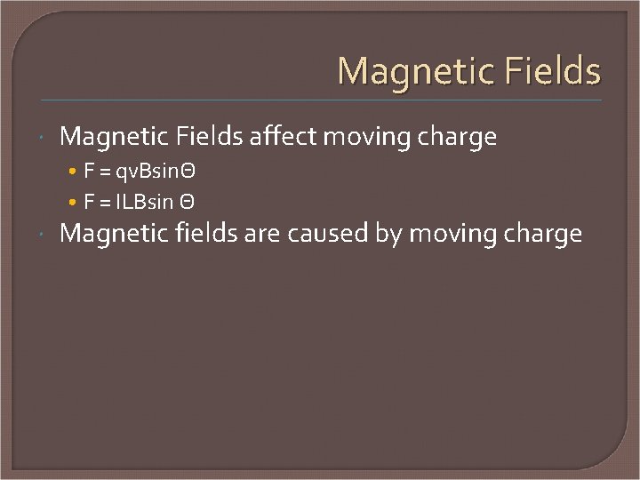 Magnetic Fields affect moving charge • F = qv. BsinΘ • F = ILBsin