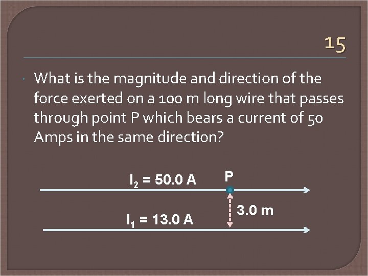 15 What is the magnitude and direction of the force exerted on a 100