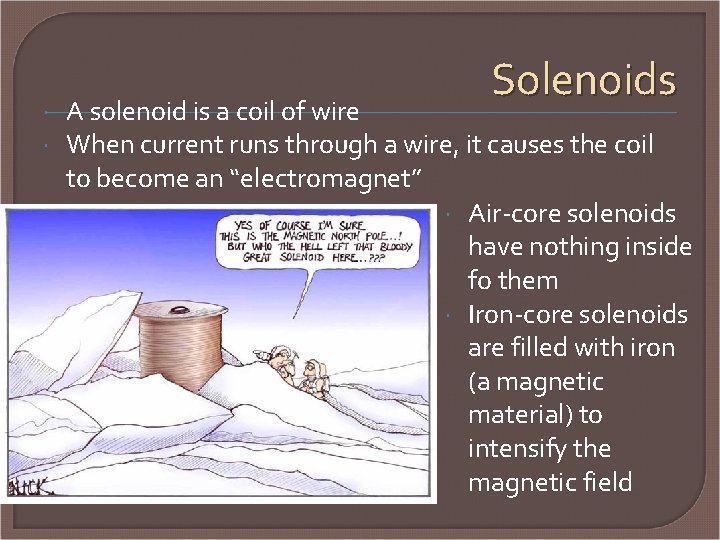  Solenoids A solenoid is a coil of wire When current runs through a