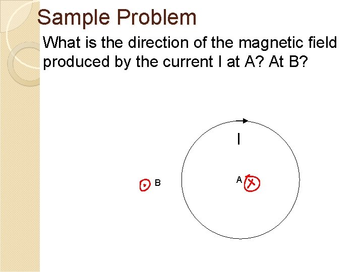 Sample Problem What is the direction of the magnetic field produced by the current