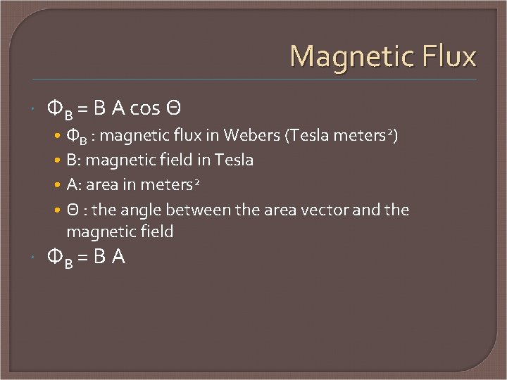 Magnetic Flux ΦB = B A cos Θ • • ΦB : magnetic flux