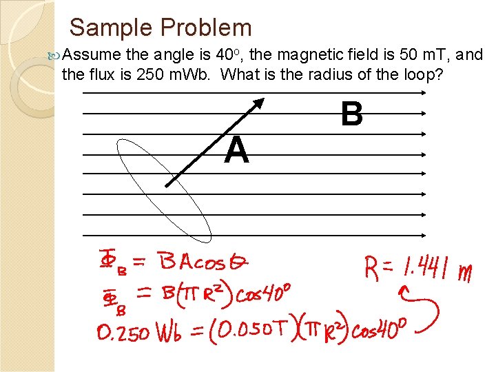 Sample Problem Assume the angle is 40 o, the magnetic field is 50 m.