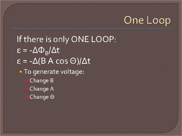 One Loop If there is only ONE LOOP: ε = -ΔΦB/Δt ε = -Δ(B