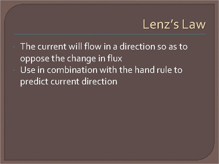 Lenz’s Law The current will flow in a direction so as to oppose the