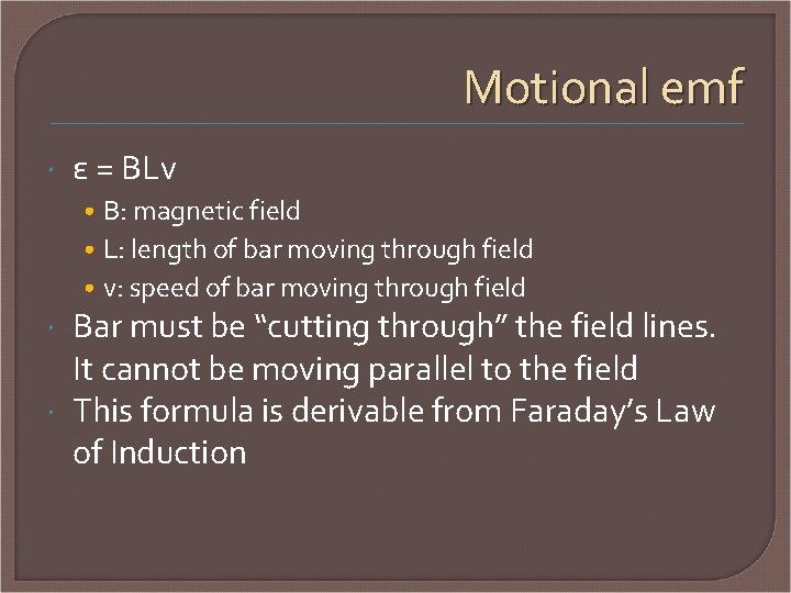 Motional emf ε = BLv • B: magnetic field • L: length of bar