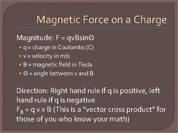 Magnetic Force on a Charge Magnitude: F = qv. BsinΘ • • q =