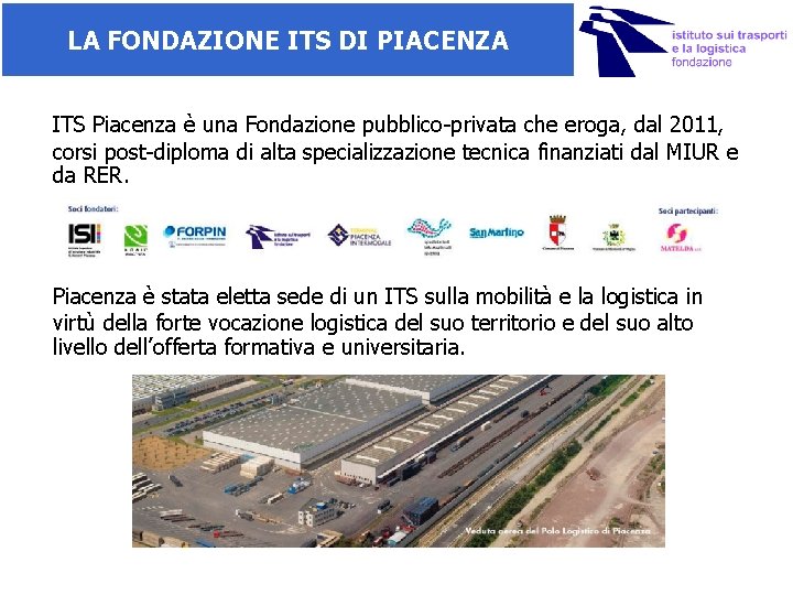 LA FONDAZIONE ITS DI PIACENZA ITS Piacenza è una Fondazione pubblico-privata che eroga, dal