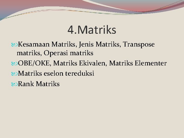 4. Matriks Kesamaan Matriks, Jenis Matriks, Transpose matriks, Operasi matriks OBE/OKE, Matriks Ekivalen, Matriks