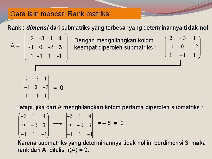 Cara lain mencari Rank matriks Rank : dimensi dari submatriks yang terbesar yang determinannya