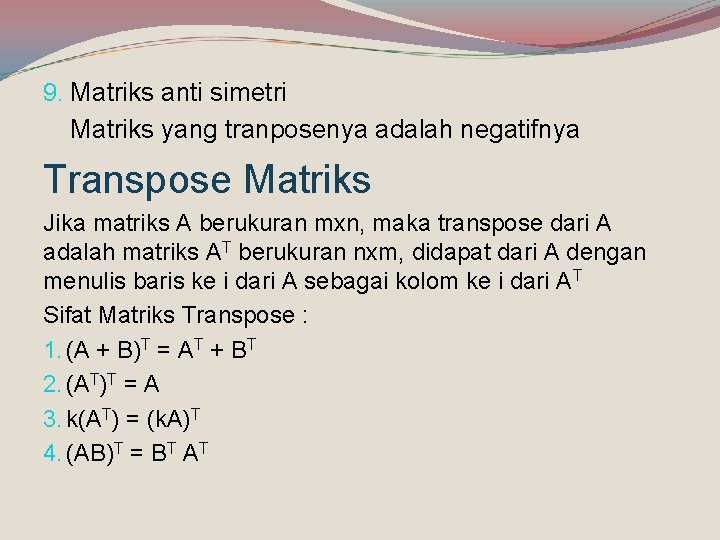 9. Matriks anti simetri Matriks yang tranposenya adalah negatifnya Transpose Matriks Jika matriks A