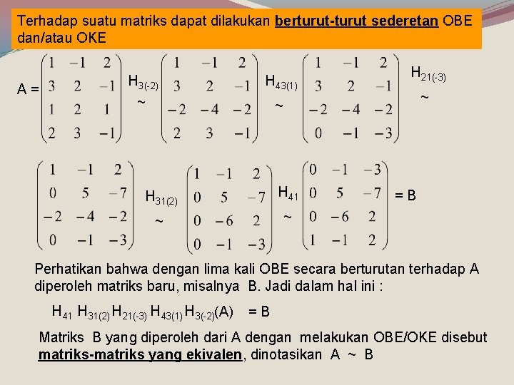 Terhadap suatu matriks dapat dilakukan berturut-turut sederetan OBE dan/atau OKE A= H 3(-2) H