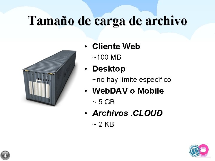 Tamaño de carga de archivo • Cliente Web ~100 MB • Desktop ~no hay