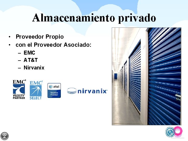 Almacenamiento privado • Proveedor Propio • con el Proveedor Asociado: – EMC – AT&T