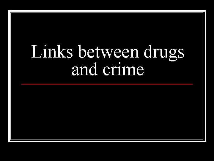 Links between drugs and crime 