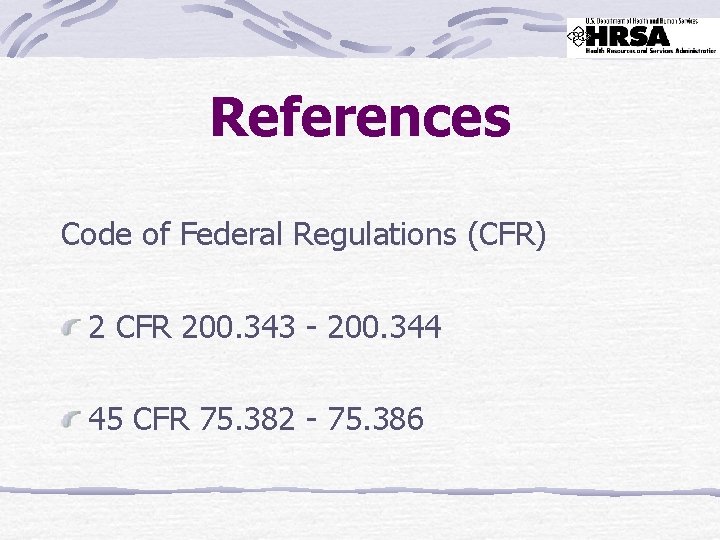 References Code of Federal Regulations (CFR) 2 CFR 200. 343 - 200. 344 45