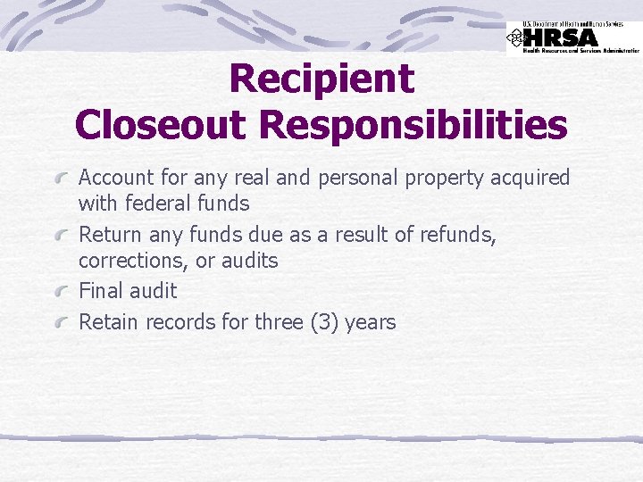 Recipient Closeout Responsibilities Account for any real and personal property acquired with federal funds