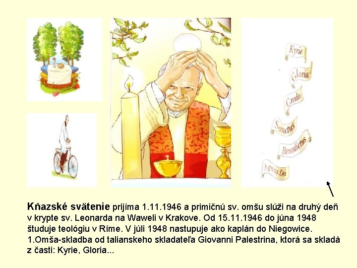 Kňazské svätenie prijíma 1. 1946 a primičnú sv. omšu slúži na druhý deň v