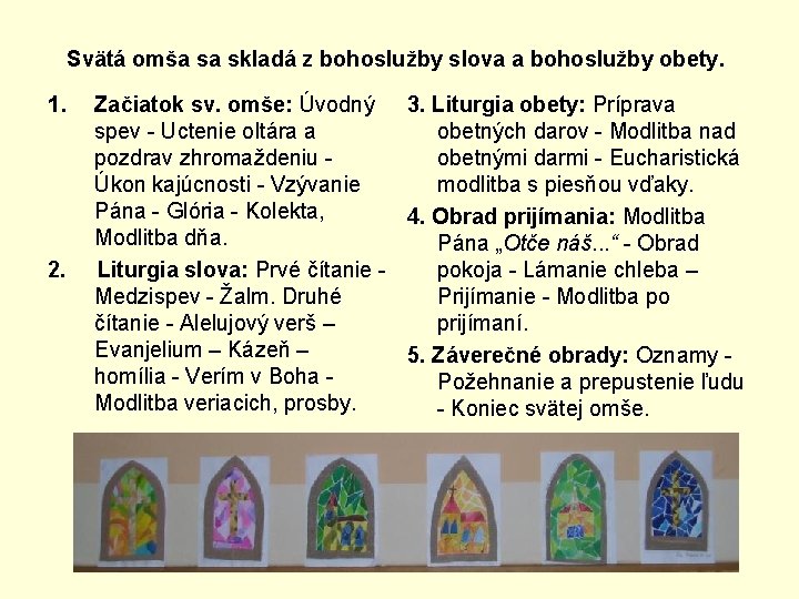 Svätá omša sa skladá z bohoslužby slova a bohoslužby obety. 1. 2. Začiatok sv.