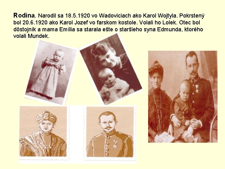Rodina. Narodil sa 18. 5. 1920 vo Wadoviciach ako Karol Wojtyla. Pokrstený bol 20.