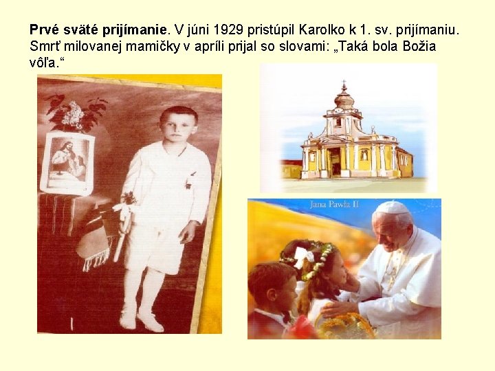 Prvé sväté prijímanie. V júni 1929 pristúpil Karolko k 1. sv. prijímaniu. Smrť milovanej