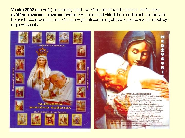 V roku 2002 ako veľký mariánsky ctiteľ, sv. Otec Ján Pavol II. stanovil ďalšiu