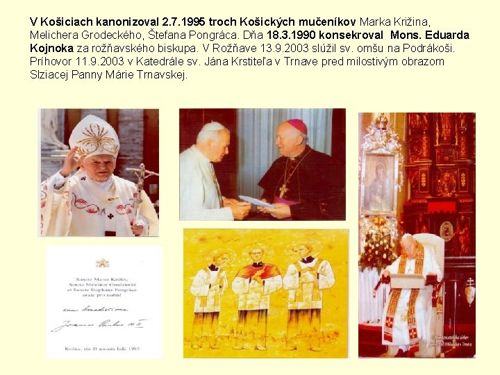 V Košiciach kanonizoval 2. 7. 1995 troch Košických mučeníkov Marka Križina, Melichera Grodeckého, Štefana