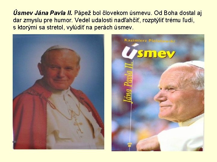 Úsmev Jána Pavla II. Pápež bol človekom úsmevu. Od Boha dostal aj dar zmyslu