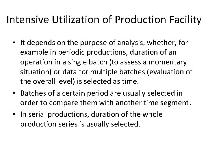 Intensive Utilization of Production Facility • It depends on the purpose of analysis, whether,