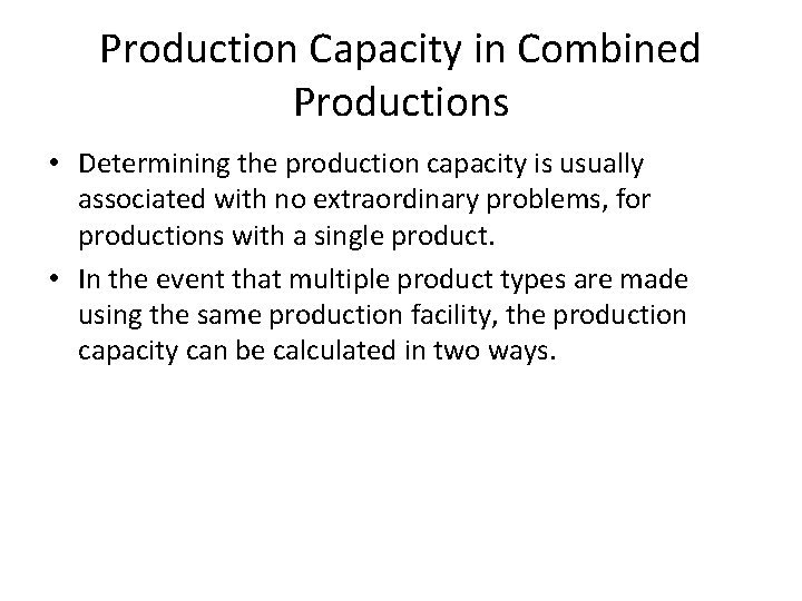 Production Capacity in Combined Productions • Determining the production capacity is usually associated with