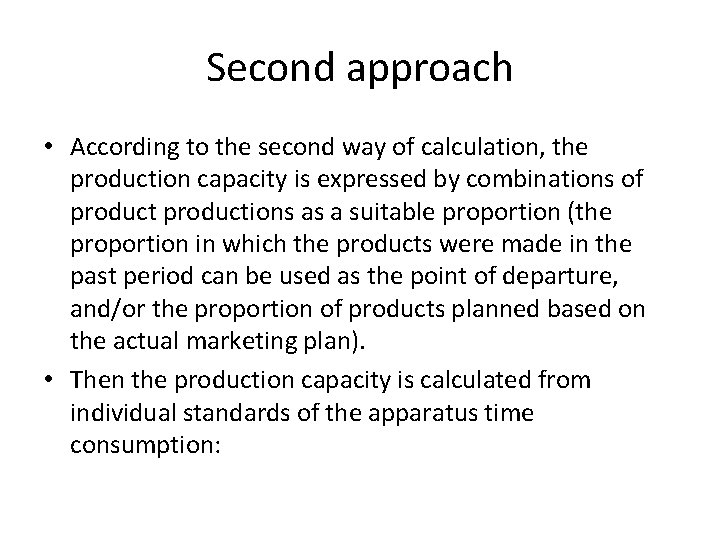Second approach • According to the second way of calculation, the production capacity is